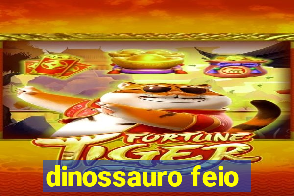 dinossauro feio